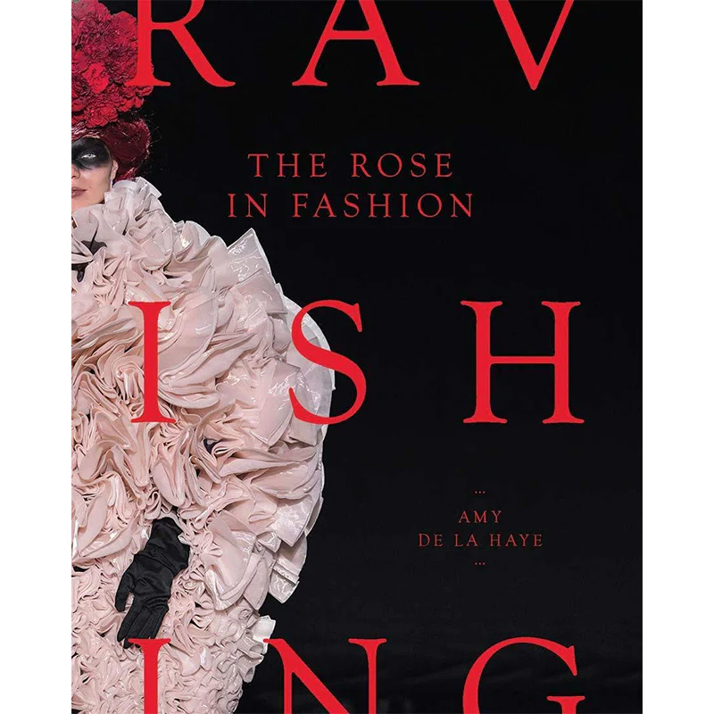 The Rose in Fashion: Ravishing, Amy de la Haye
